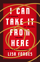 I can take it from here : a memoir of trauma, prison and self-empowerment