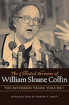 The collected sermons of William Sloane Coffin : the Riverside years. Volume one
