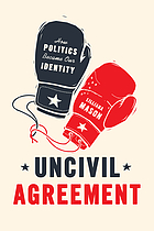 Uncivil agreement : how politics became our identity
