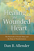 Healing the wounded heart : the heartache of sexual abuse and the hope of transformation
