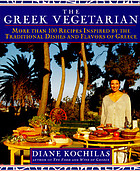 The Greek vegetarian : more than 100 recipes inspired by the traditional dishes and flavors of Greece