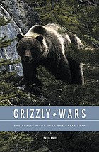 Grizzly wars : the public fight over the great bear