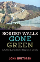 Border walls gone green : nature and anti-immigrant politics in America