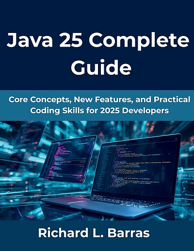 JAVA 25 COMPLETE GUIDE : core concepts, new features, and practical ...