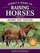 Storey's Guide to Raising Horses, 3rd Edition : Breeding, Care, Facilities.