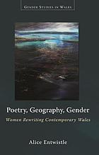 Poetry, geography, gender : Women rewriting contemporary Wales.