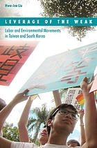 Leverage of the weak : labor and environmental movements in Taiwan and South Korea