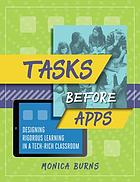 Tasks before apps : designing rigorous learning in a tech-richclassroom