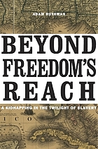 Beyond freedom's reach : a kidnapping in the twilight of slavery