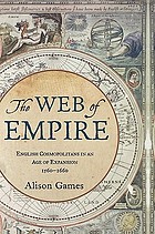 The web of empire : English cosmopolitans in an age of expansion, 1560-1660