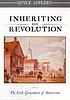 Inhereting the Revolution : the first generation... by Joyce Oldham Appleby