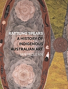 Rattling spears : a history of indigenous Australian art