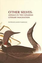 Other selves : animals in the Canadian literary imagination
