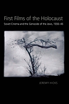 First films of the Holocaust : Soviet cinema and the genocide of the Jews, 1938-1946