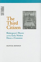 The third citizen : Shakespeare's theater and the early modern House of Commons