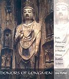 Donors of Longmen : faith, politics, and patronage in medieval Chinese Buddhist sculpture