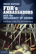 FDR's ambassadors and the diplomacy of crisis : from the rise of Hitler to the end of World War II