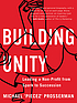 Building unity : leading a non-profit from spark... by  Michael Prosserman 
