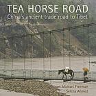 Tea horse road : China's ancient trade road to Tibet