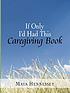 If only I'd had this caregiving book by  Maya Hennessey 