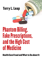 Culture and Politics of Health Care Work: Phantom Billing, Fake Prescriptions, and the High Cost of Medicine: Health Care Fraud and What to Do about It
