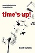 Time's up! : an uncivilized solution to a global... by  Keith Farnish 