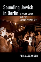 Sounding Jewish in Berlin : klezmer music and the contemporary city