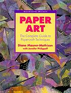 Paper art : the complete guide to papercraft techniques