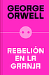Rebelión en la granja 作者： George Orwell