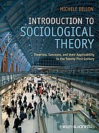 Introduction to sociological theory : theorists, concepts, and their applicability to the twenty-first century