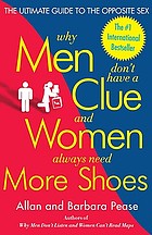 Why men don't have a clue and women always need more shoes : the ultimate guide to the opposite sex