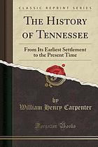 HISTORY OF TENNESSEE : from its earliest settlement to the present time (classic reprint).