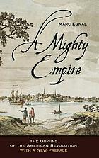 A mighty empire : the origins of the American Revolution.
