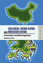 Colonial Hong Kong and modern China : ineraction and reintegration