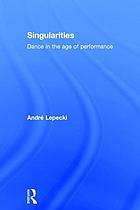 Singularities: Dance in the Age of Performance