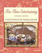 Tea time entertaining : a collection of tea themes & recipes