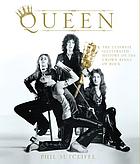 Queen : the ultimate illustrated history of the crown kings of rock