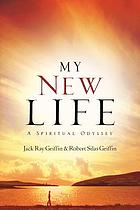 My new life : a spiritual odyssey