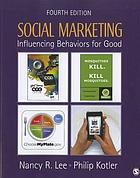 Social marketing : influencing behaviors for good / Nancy R. Lee and Philip Kotler.