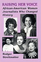 Raising her voice : African-American women journalists who changed history
