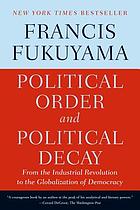 Political order and political decay : from the industrial revolution to the globalization of democracy