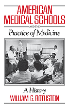 American medical schools and the practice of medicine : a history