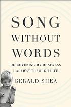 Song Without Words : Discovering My Deafness Halfway Through Life (Merloyd Lawrence Book).