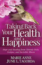 book cover for TAKING BACK YOUR HEALTH AND HAPPINESS : hope and healing from chronic pain, fatigue, and invisible illness
