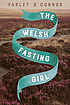 The Welsh fasting girl by Varley O'Connor