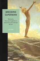 Breeding Superman: Nietzsche, Race and Eugenics in Edwardian and Interwar Britain (Studies in social and political thought ; 6)