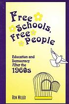 Free schools, free people : education and democracy after the 1960s