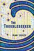 The troubleseeker : a novel by  Alan Lessik 