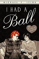 I had a ball : my friendship with Lucille Ball