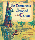 Sir Cumference and the sword in the cone : a math adventure